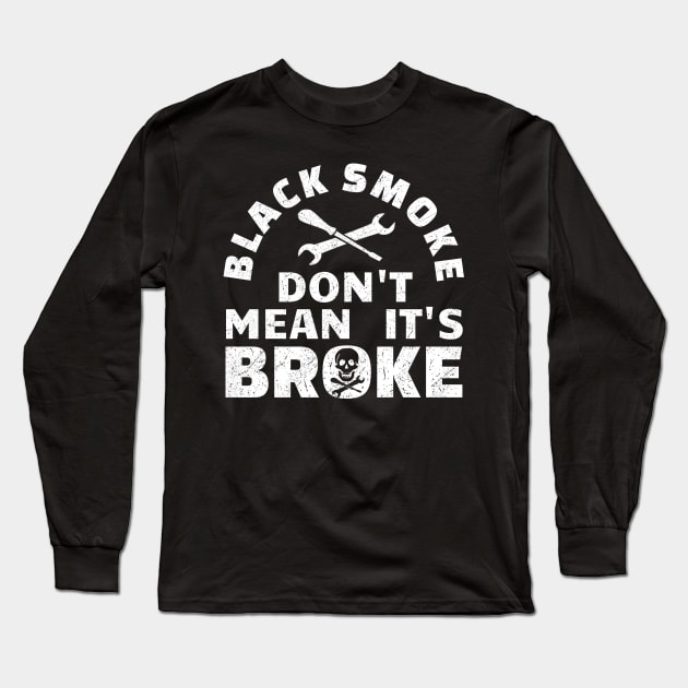 Black Smoke Don't Mean It's Broke Black Long Sleeve T-Shirt by Clara switzrlnd